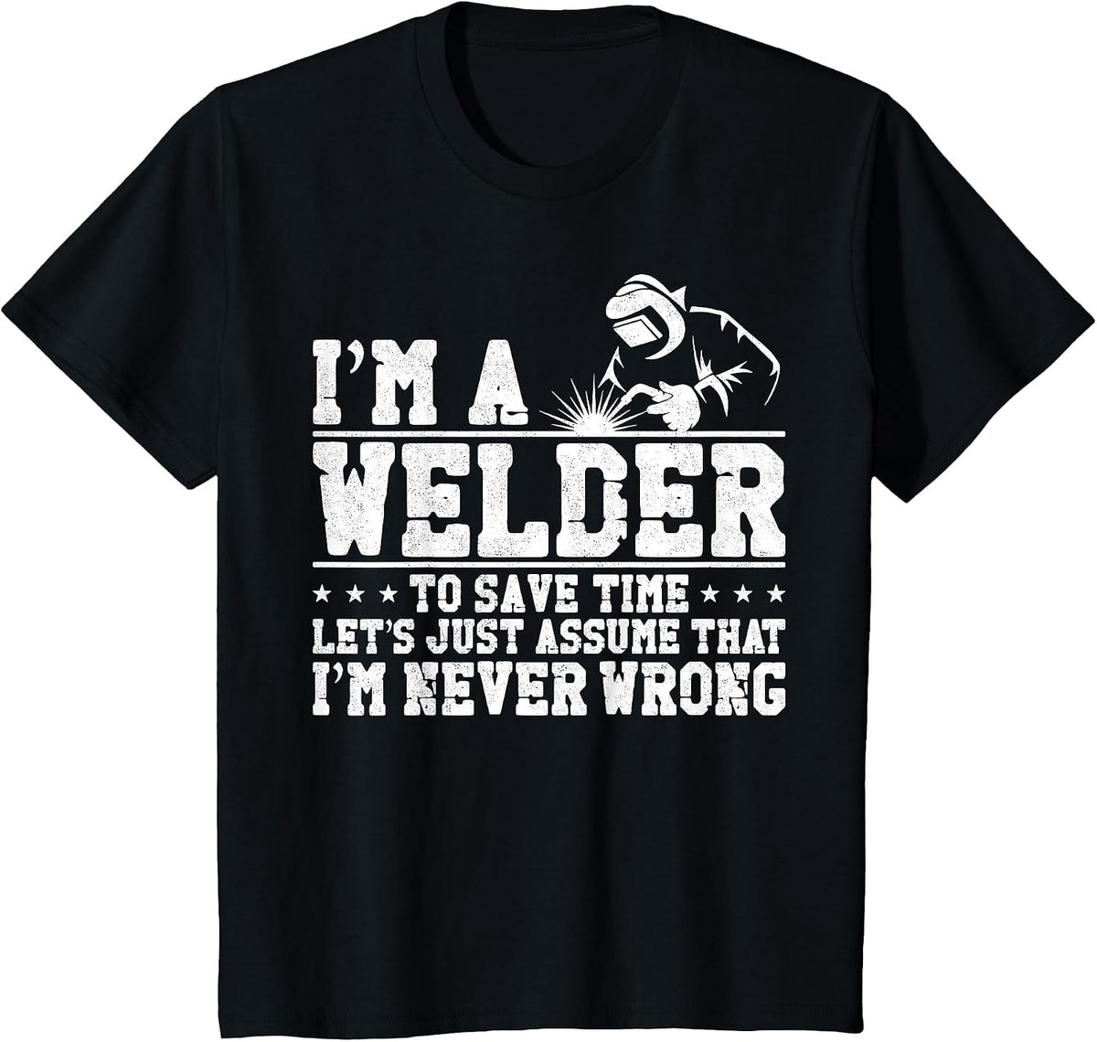 Welder Welding Vintage I'm A Welder to Save Time Let's Just T-Shirt - Black