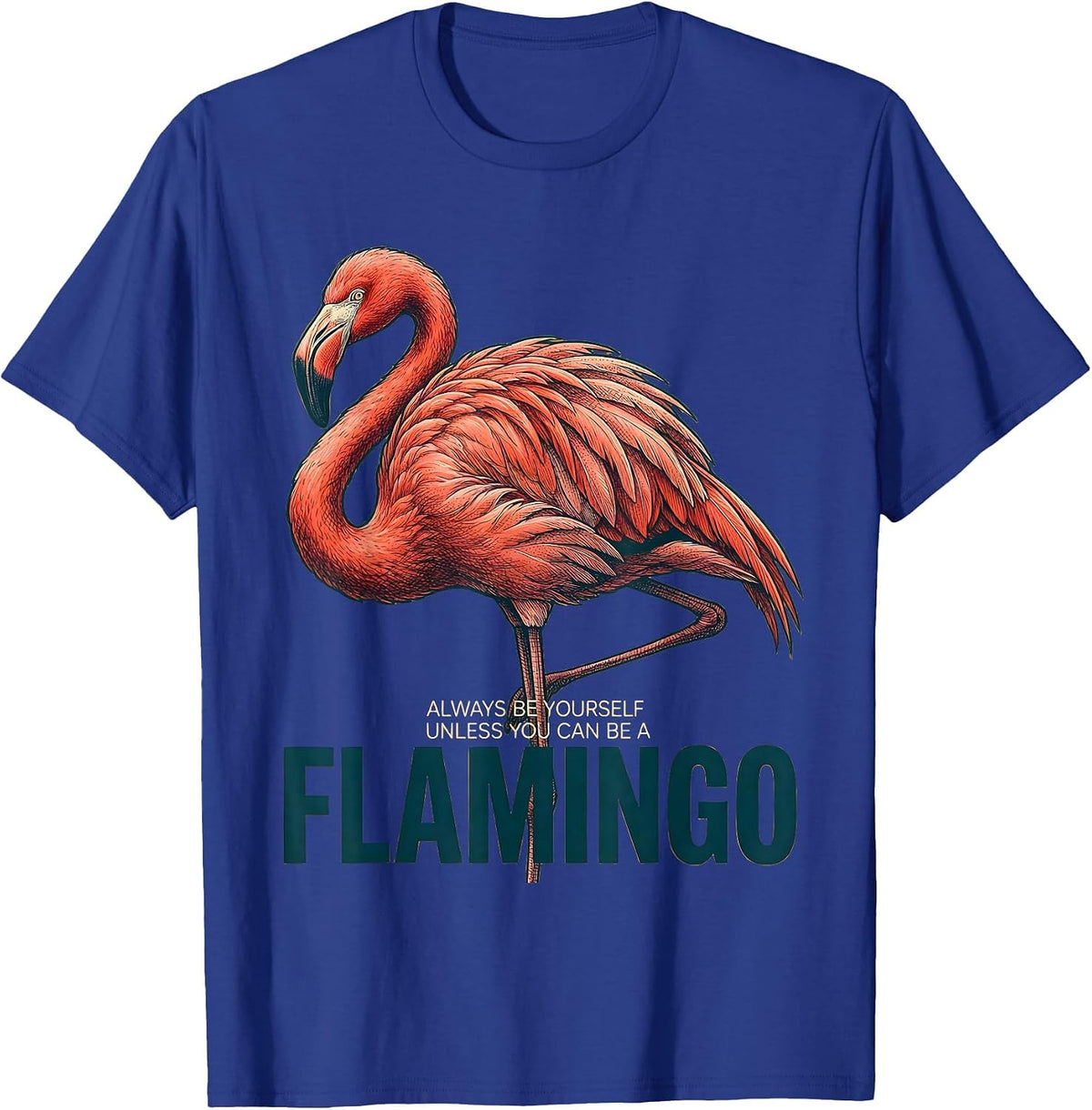 Men's Always Be Yourself Unless You Can Be A Flamingo Funny T-Shirt - Royal Blue