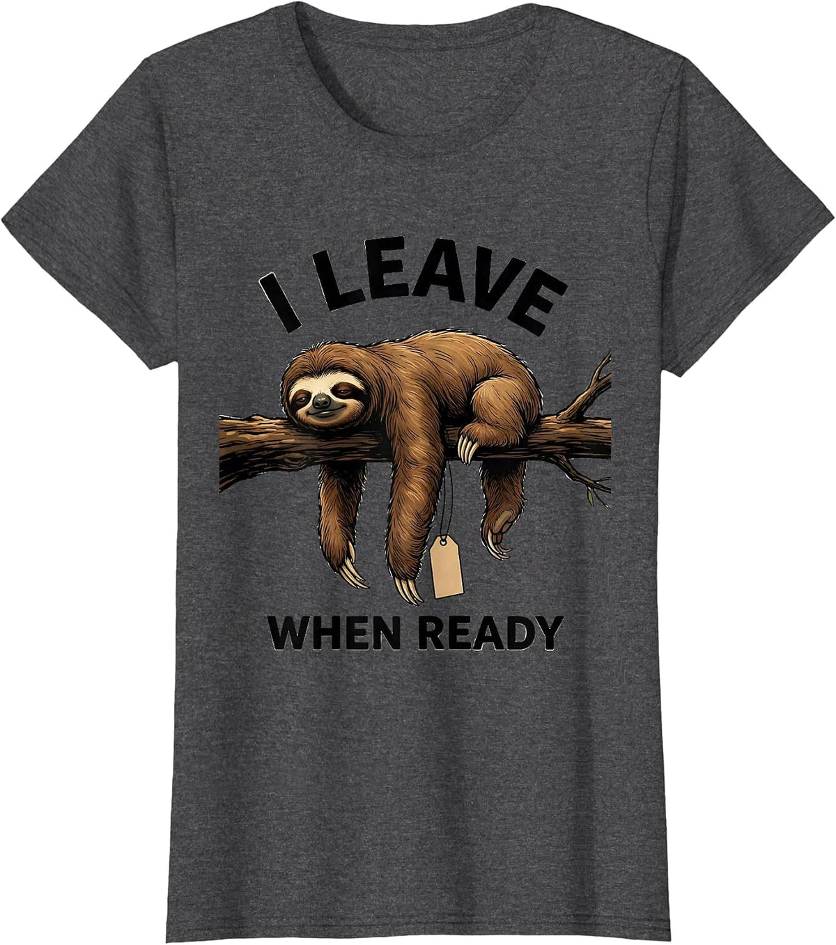 Women's I Leave When Ready Funny Sloth Lover Lazy Humor Gift T-Shirt - Dark Heather Grey