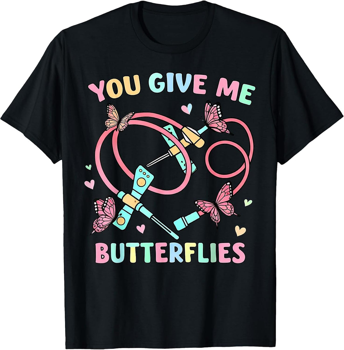 You Give Me Butterflies Nurse Phlebotomy Valentine T-Shirt - Black