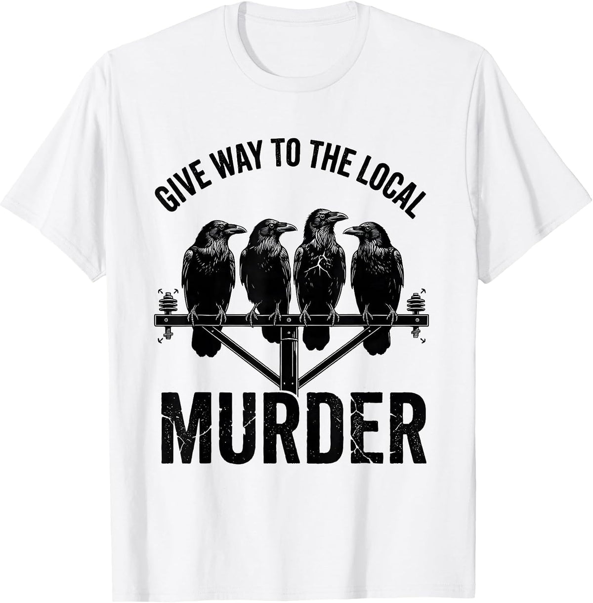 Men's Give Way To The Local Murder Funny Crow Lover Bird Pun Humor T-Shirt - White