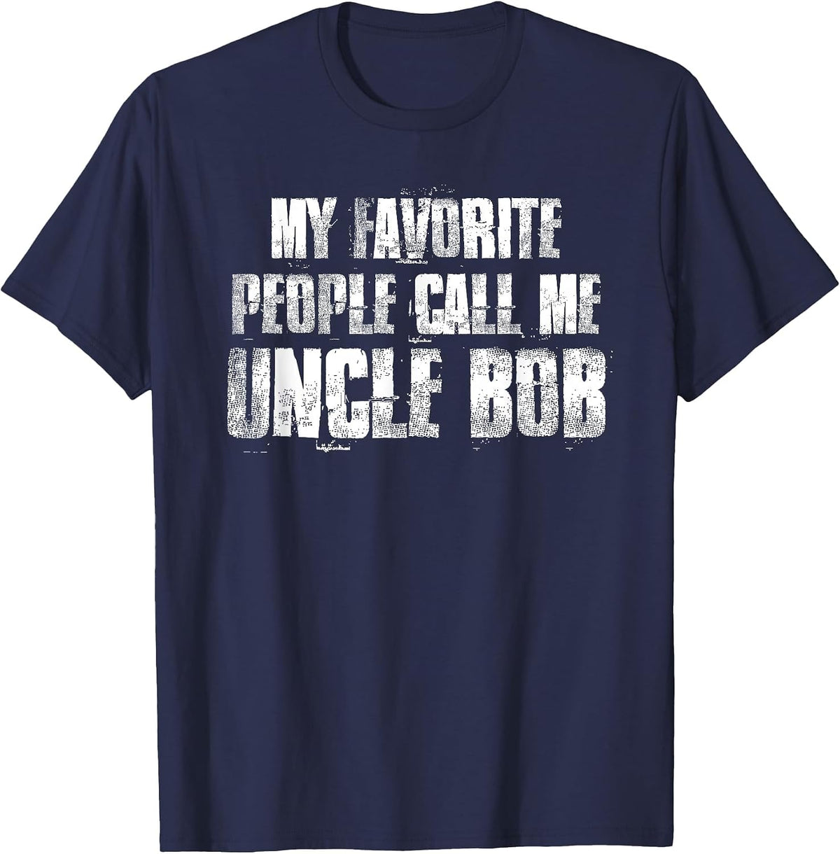 My Favorite People Call Me Uncle Bob T-Shirt - Navy Blue