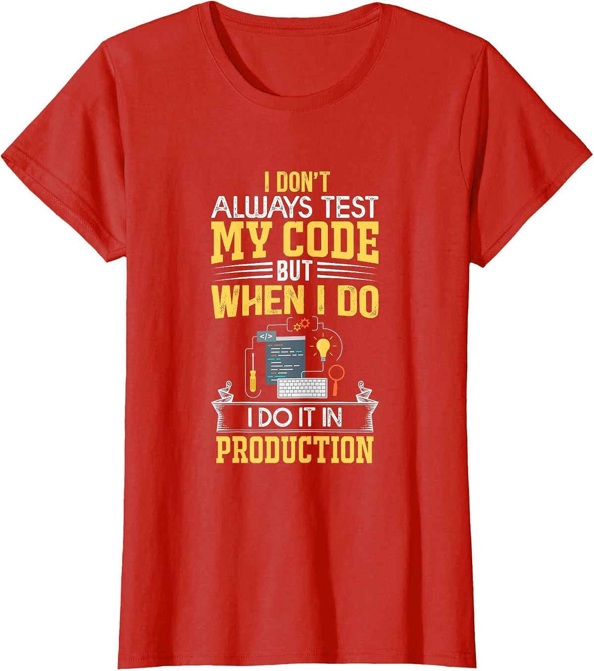 I Don't Always Test My Code - Only in Prod Funny Coders' T-Shirt - Red