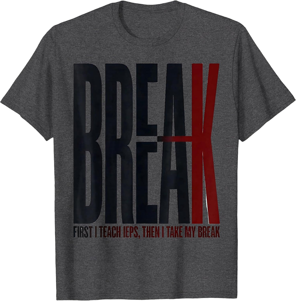 Men's First I Teach IEPs Then I Take My Break Teacher T-Shirt - Dark Heather Grey