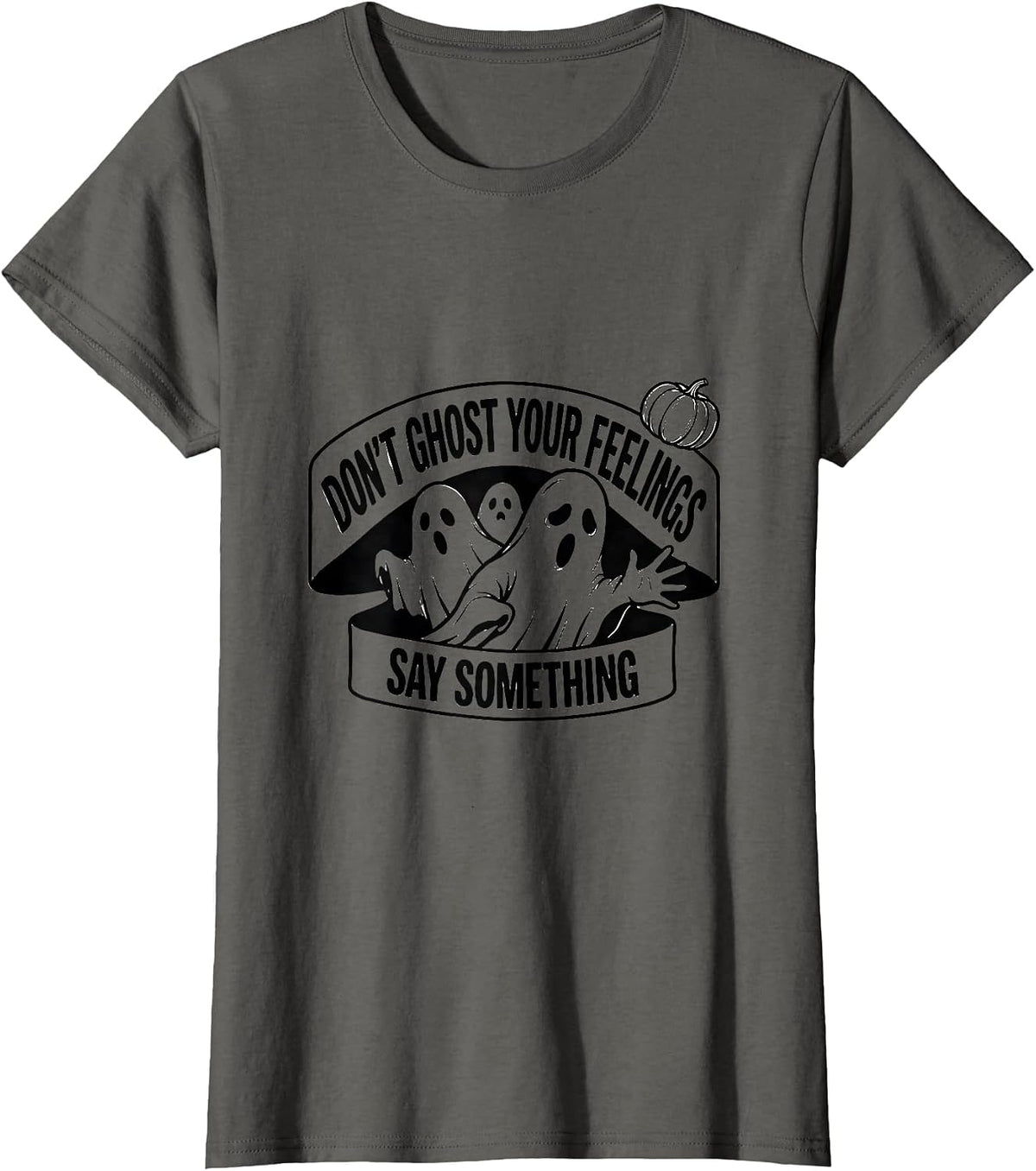 Women's Don't Ghost Your Feelings, Say Something Halloween T-Shirt - Asphalt Grey