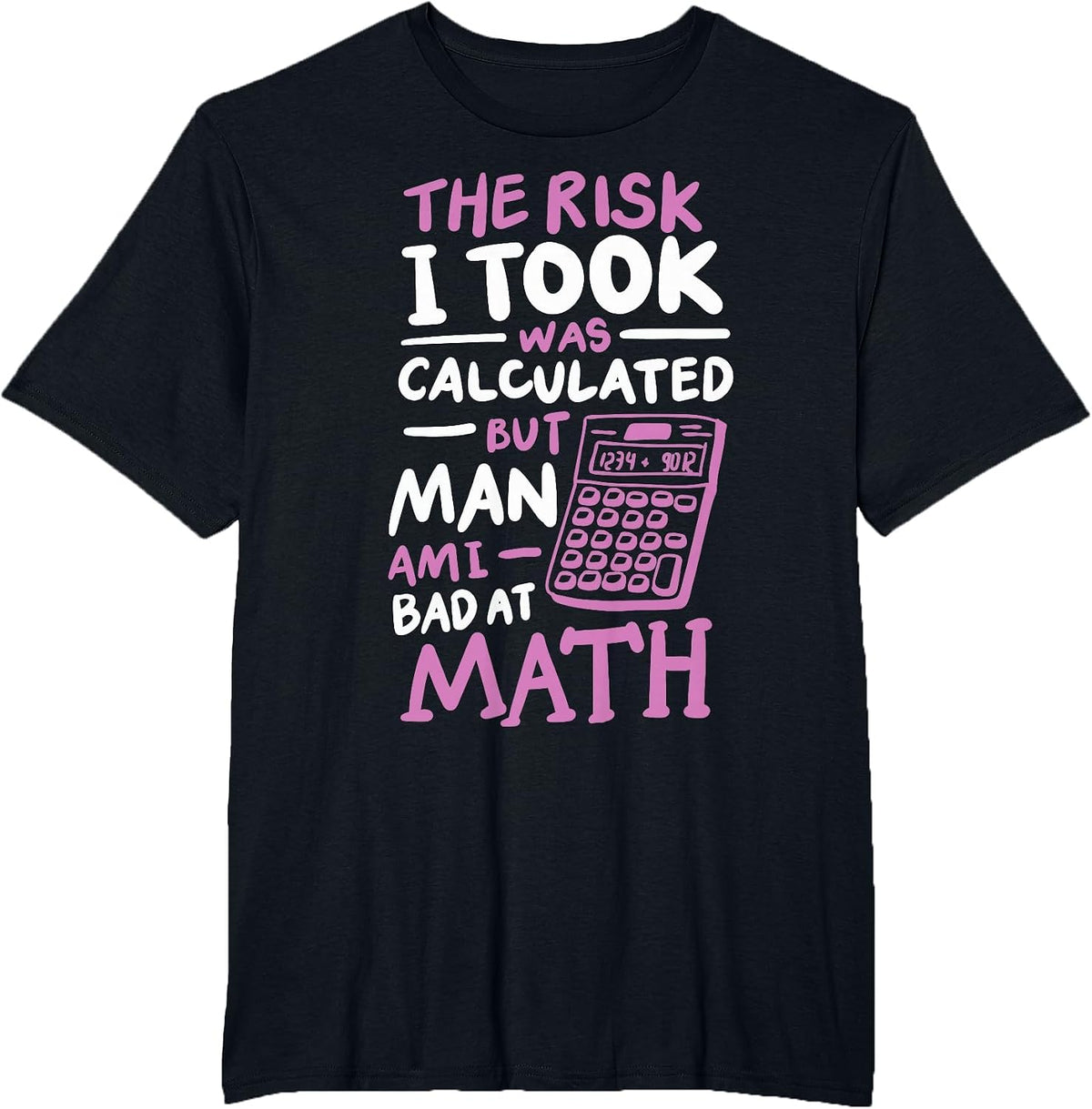 The Risk I Took was Calculated But Man Am I Bad At Math T-Shirt - Black