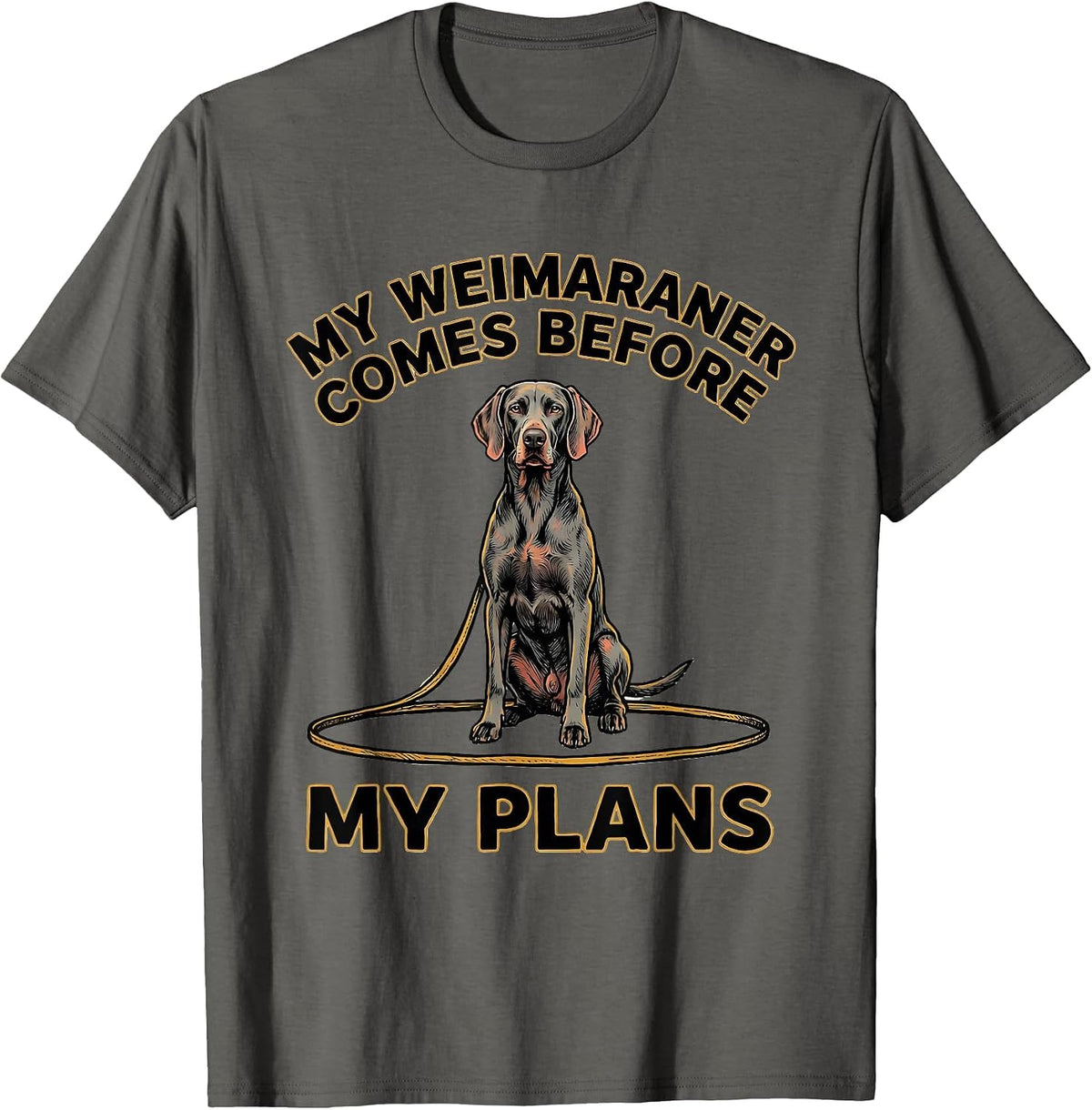 Men's My Weimaraner Comes Before My Plans Funny Dog Lover Gift T-Shirt - Asphalt Grey