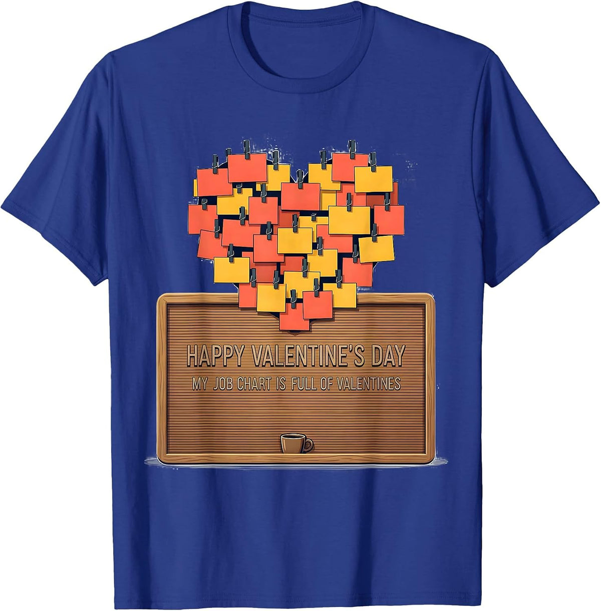 Happy Valentine's Day, My Job Chart Is Full Of Valentines T-Shirt - Royal Blue