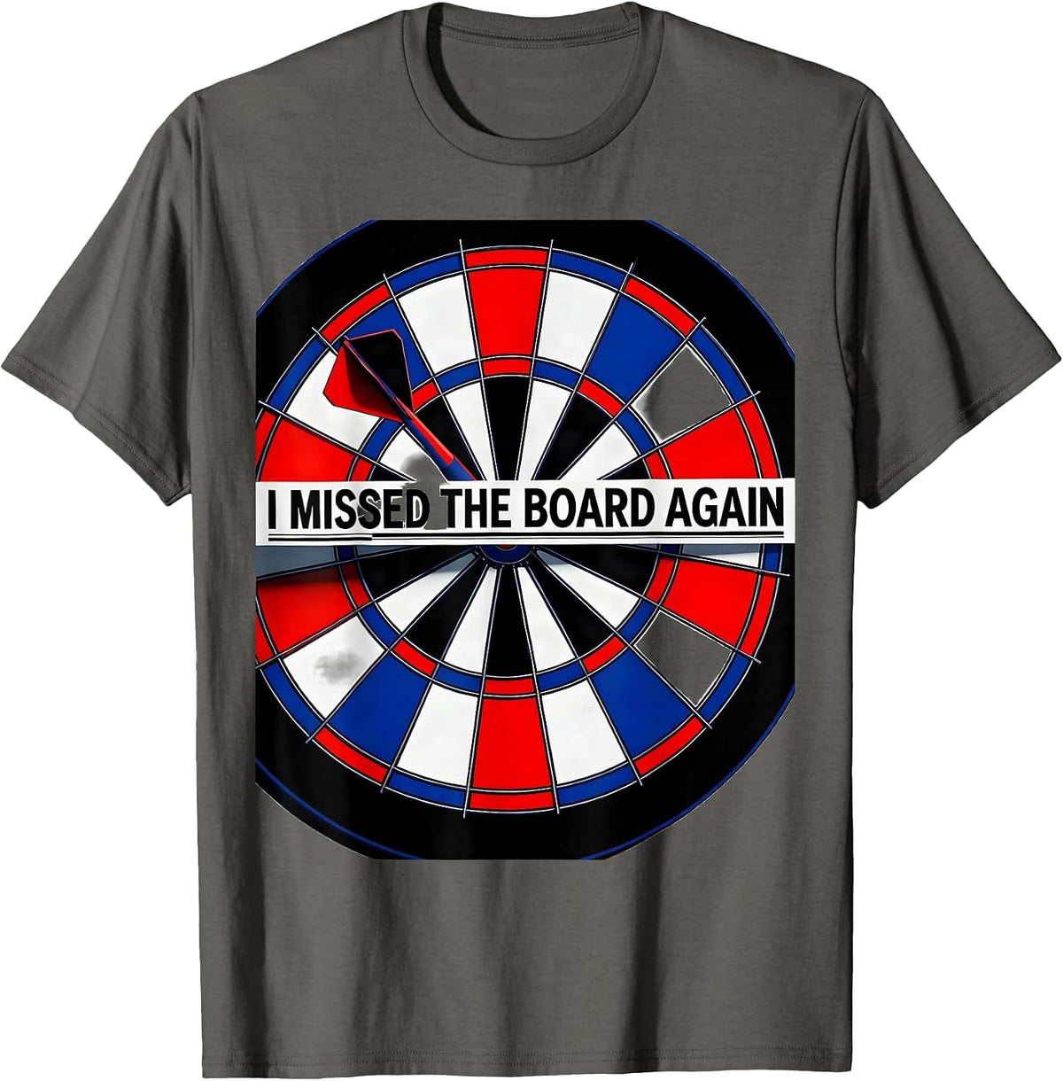 I Missed The Board Again Funny Dart Player Beer League Humor T-Shirt - Asphalt Grey