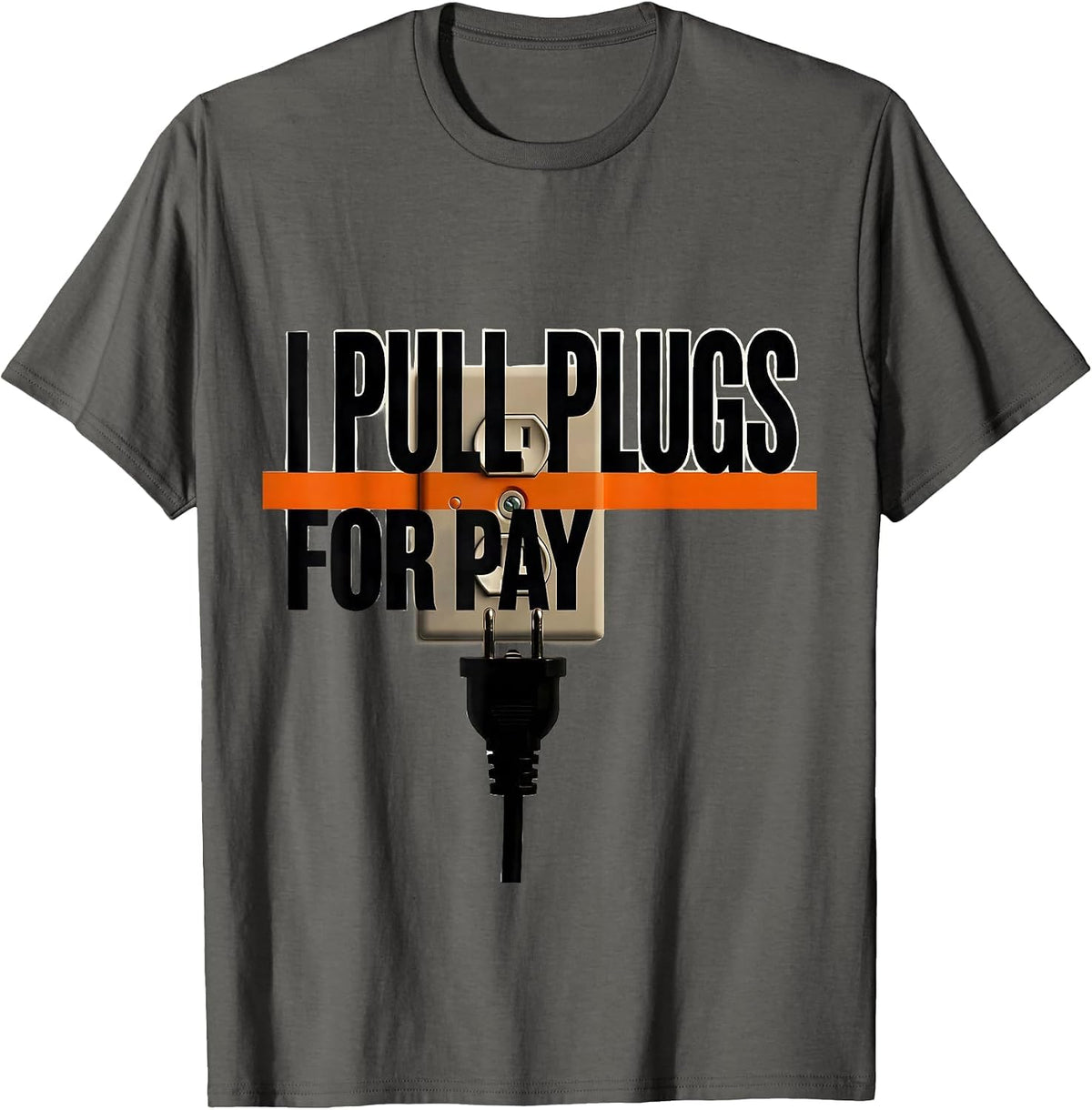 I Pull Plugs For Pay Brutalist Electrician Humor T-Shirt - Asphalt Grey