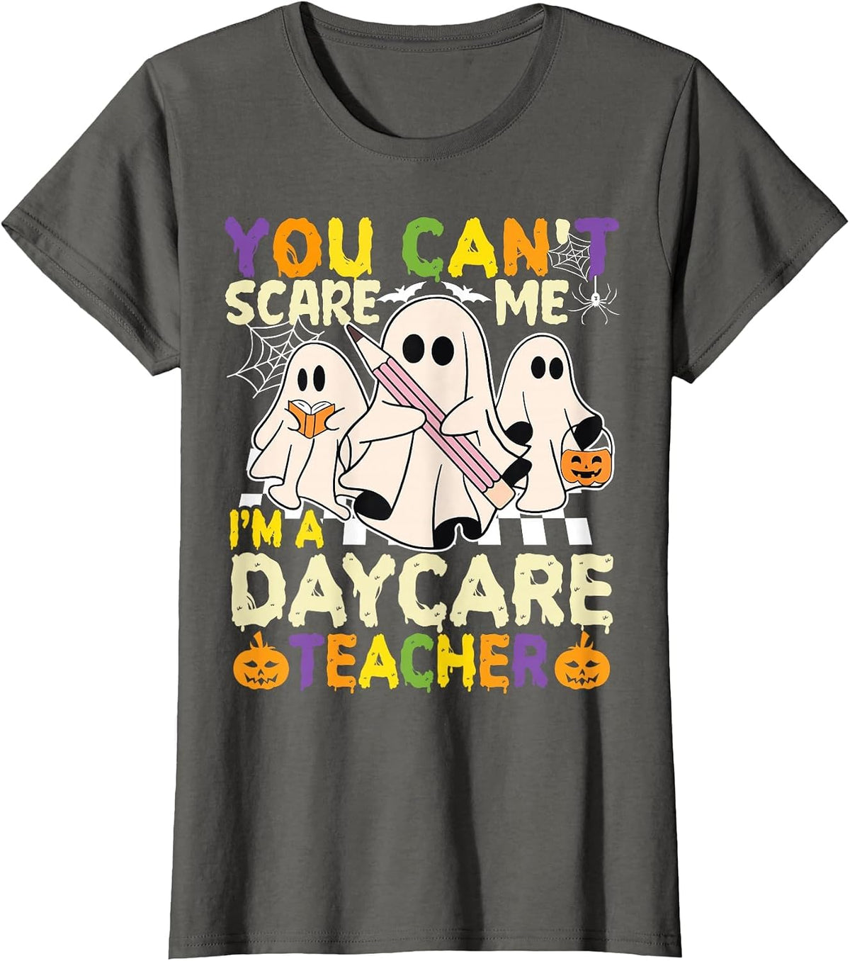 Halloween You Can't Scare Me I'm a Daycare Teacher Ghost T-Shirt - Asphalt Grey