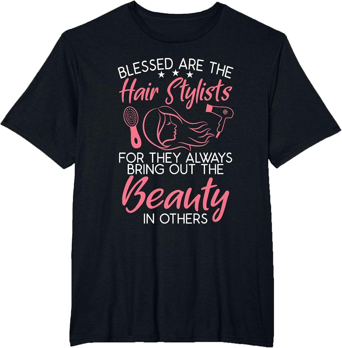 Blessed are the Hair Stylists for They Bring Out Beauty T-Shirt - Black
