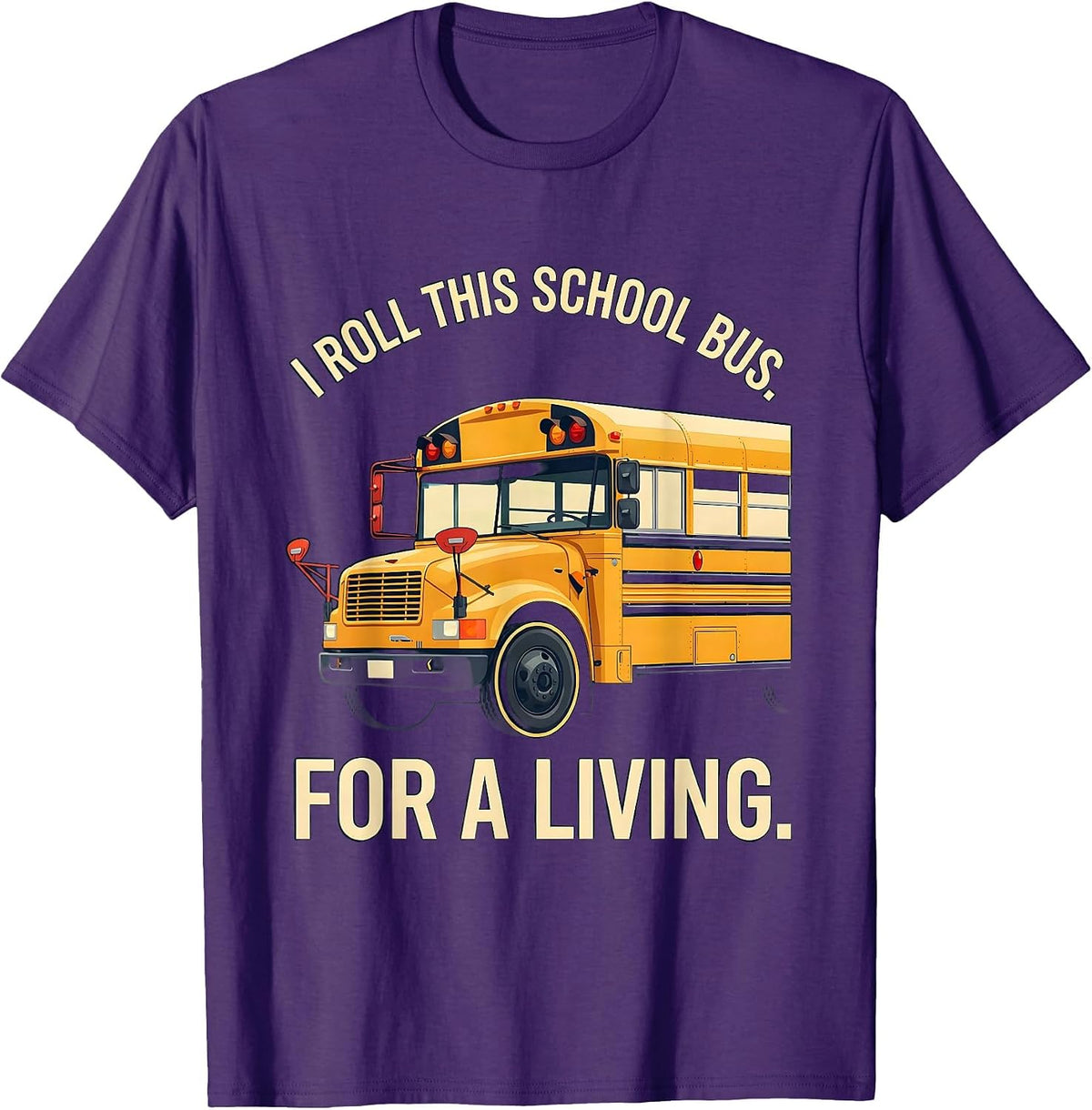 I Roll This School Bus For A Living Funny School Bus Driver T-Shirt - Purple