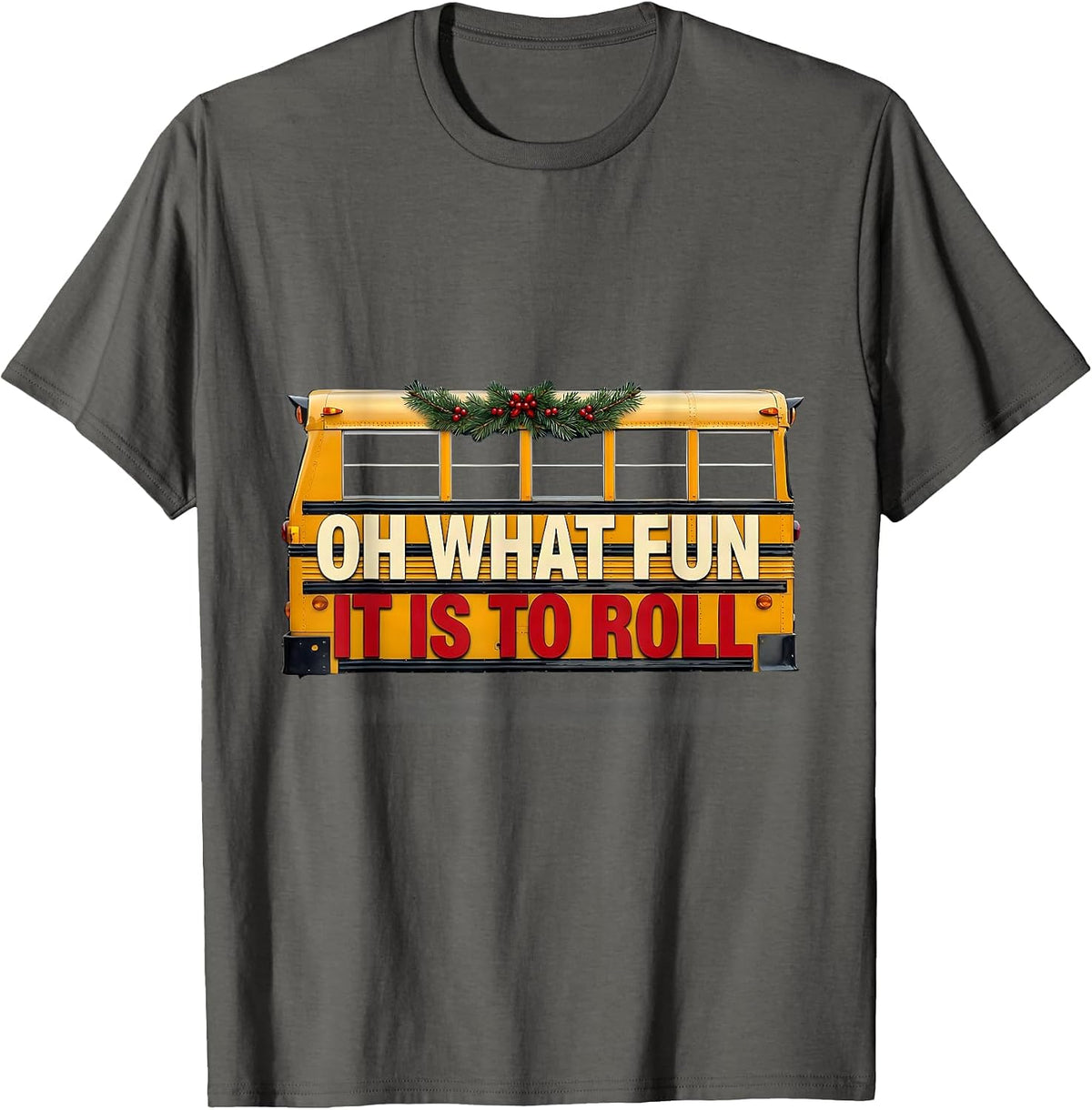 Oh What Fun It Is To Roll Funny School Bus Driver Christmas T-Shirt - Asphalt Grey