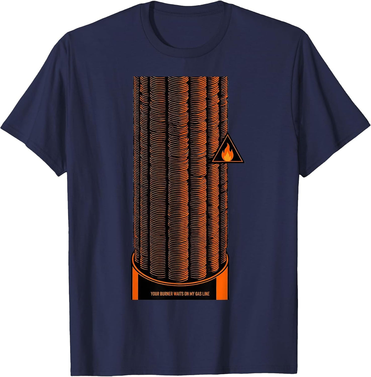 Men's Your Burner Waits On My Gas Line Funny Plumber Pipefitter T-Shirt - Navy Blue
