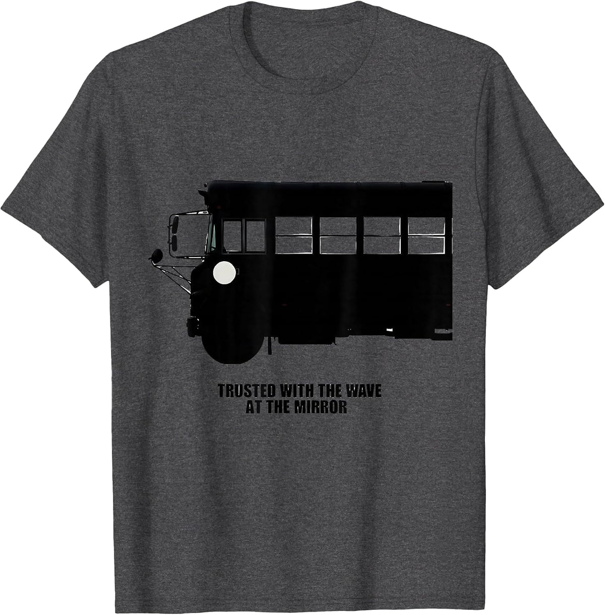 Men's Trusted With The Wave At The Mirror Funny School Bus Driver T-Shirt - Dark Heather Grey
