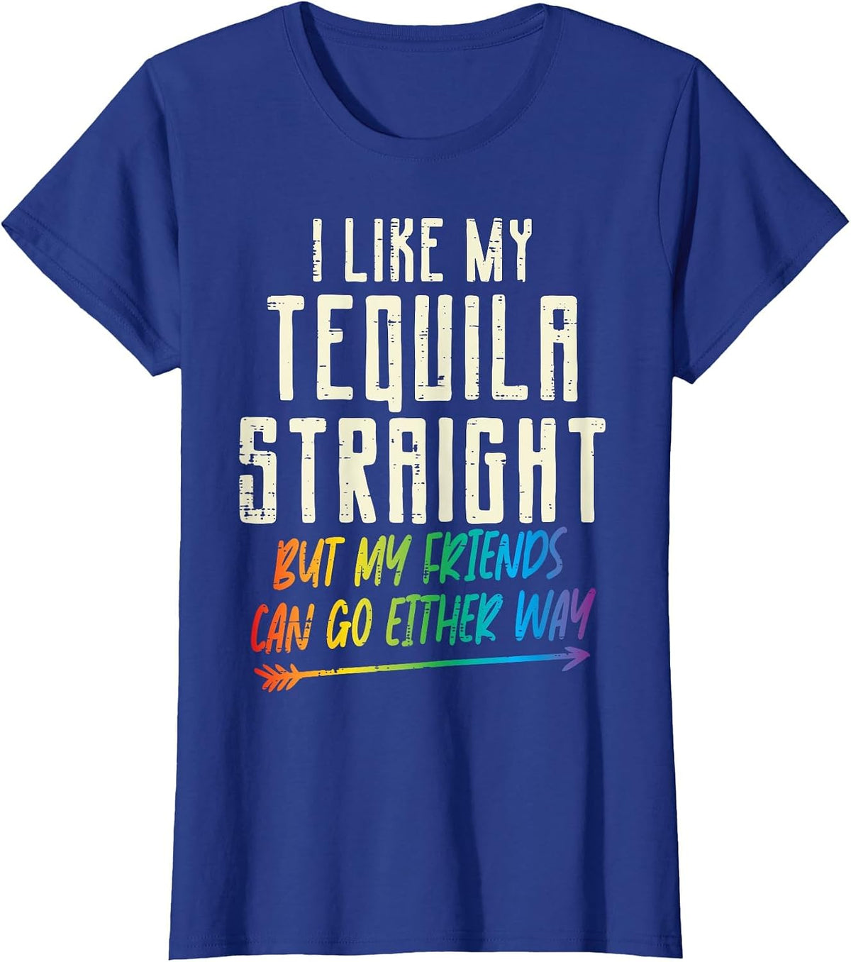 Tequila Straight Friends Either Way Gay Pride Ally LGBTQ T-Shirt - Royal Blue