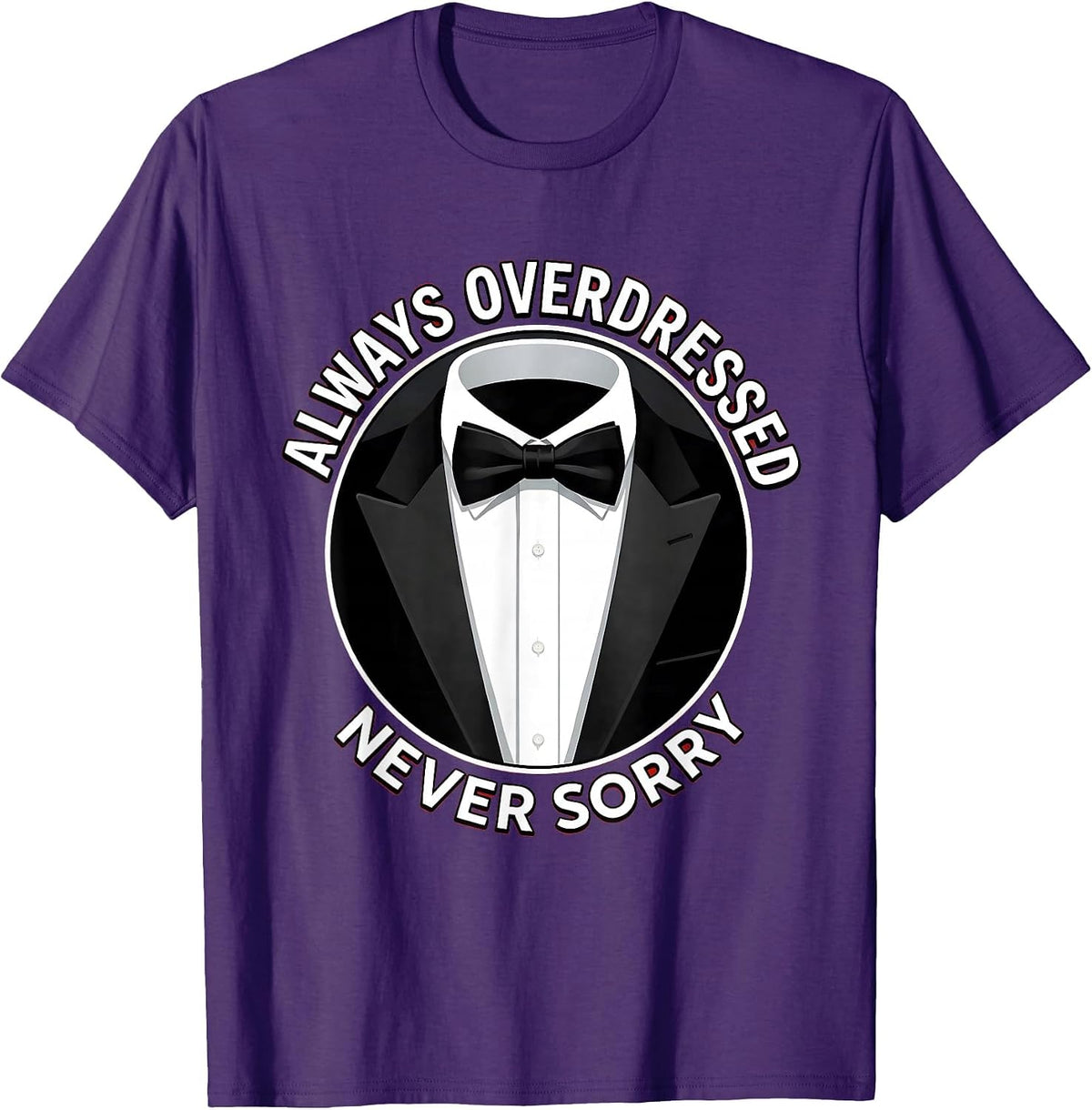 Always Overdressed Never Sorry Tuxedo Design T-Shirt - Purple