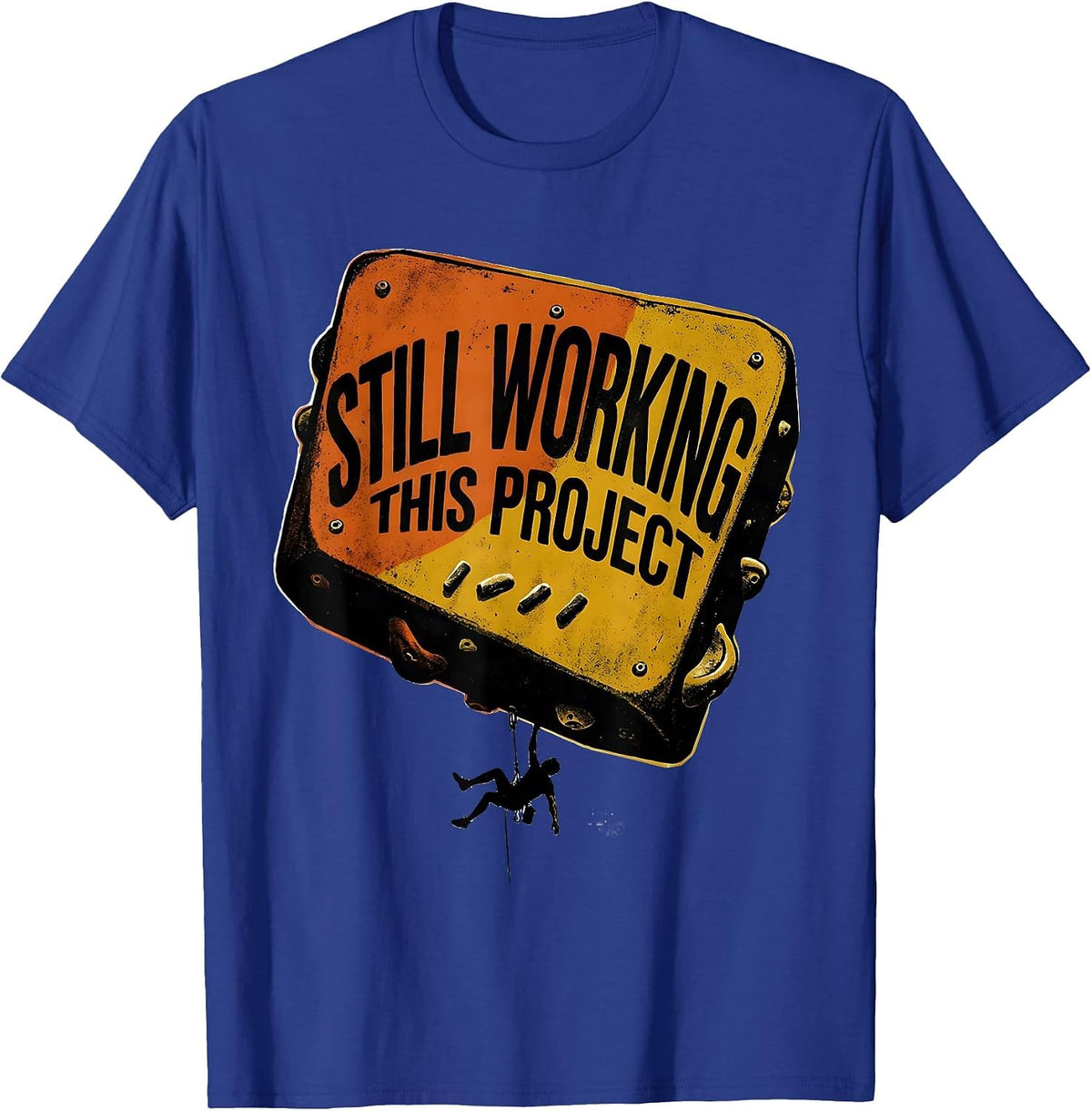 Still Working This Project Funny Rock Climber Bouldering T-Shirt - Royal Blue