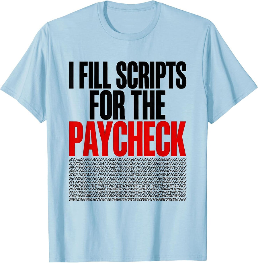 Men's I Fill Scripts For The Paycheck Funny Pharmacy Tech Humor T-Shirt - Baby Blue