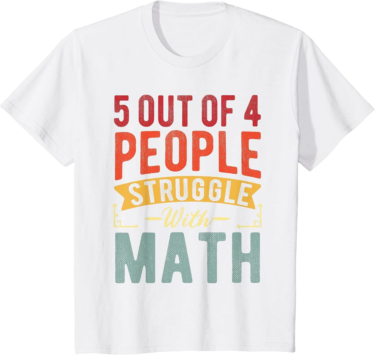 5 Out of 4 People Struggle with Math Funny Math Teacher T-Shirt - White