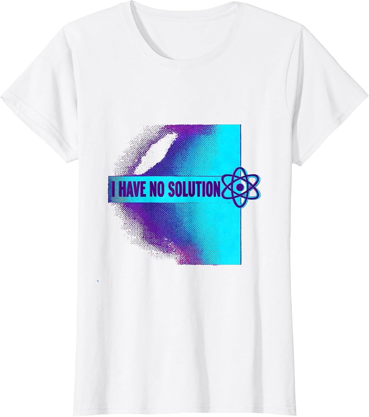 I Have No Solution Funny Physics Joke Science Enthusiast T-Shirt - White