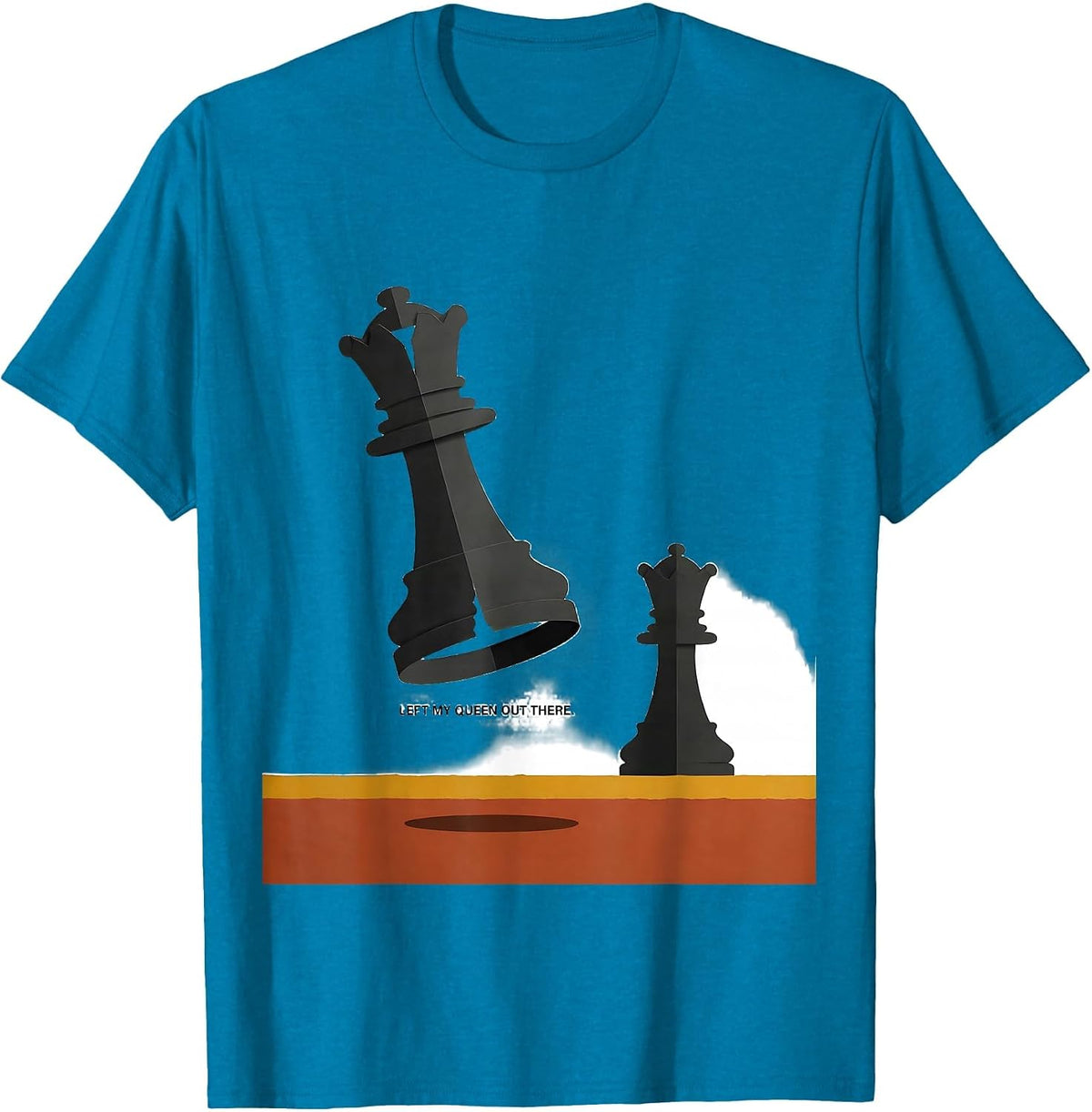 Left My Queen Out There Funny Chess Player Gift Chess Lover T-Shirt - Sapphire Blue