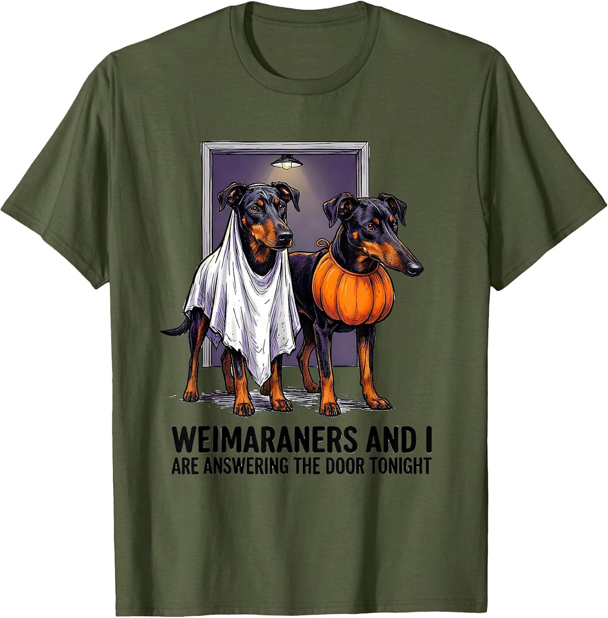 Weimaraners And I Are Answering The Door Tonight Funny T-Shirt - Olive Green