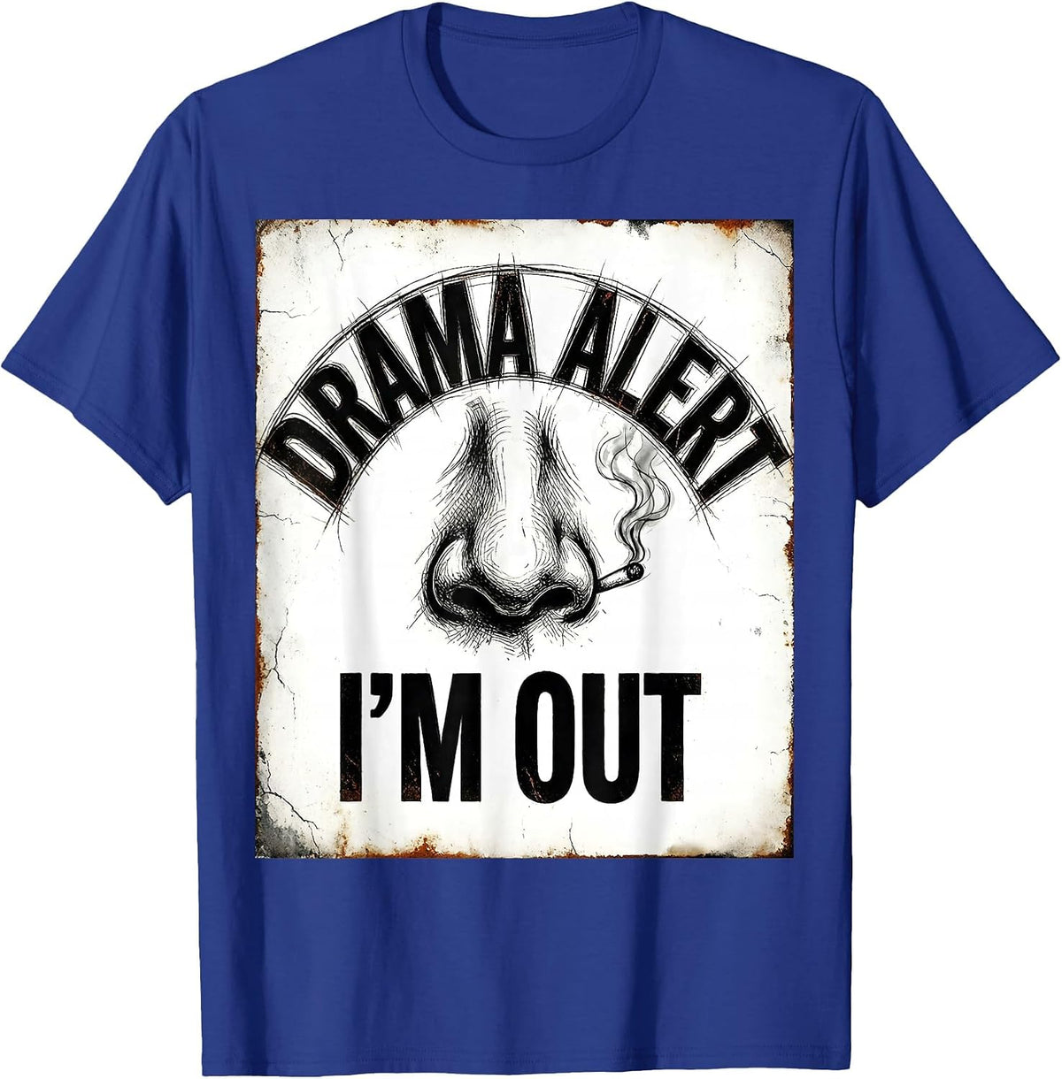 Drama Alert I'm Out Distressed Sassy Drama Queen Humor T-Shirt - Royal Blue