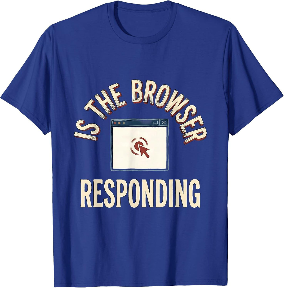 Is The Browser Responding Funny Tech Support Sarcastic IT T-Shirt - Royal Blue