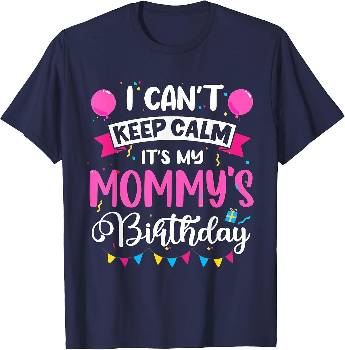 I Can't Keep Calm It's My Mommy Birthday T-Shirt - Navy Blue
