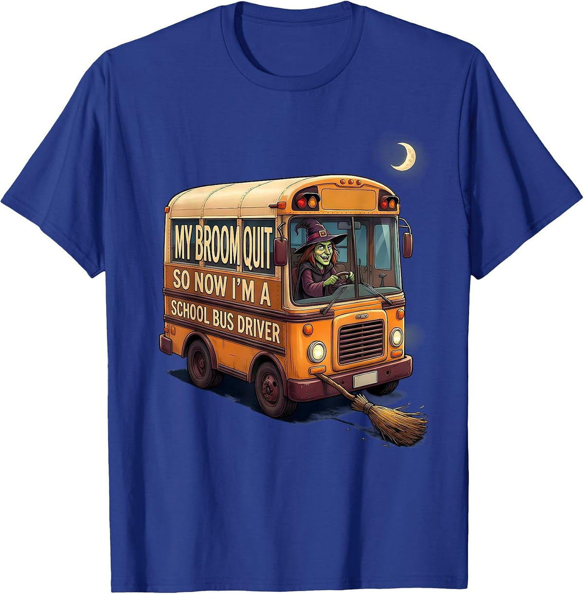 My Broom Quit So Now I'm A School Bus Driver Funny T-Shirt - Royal Blue