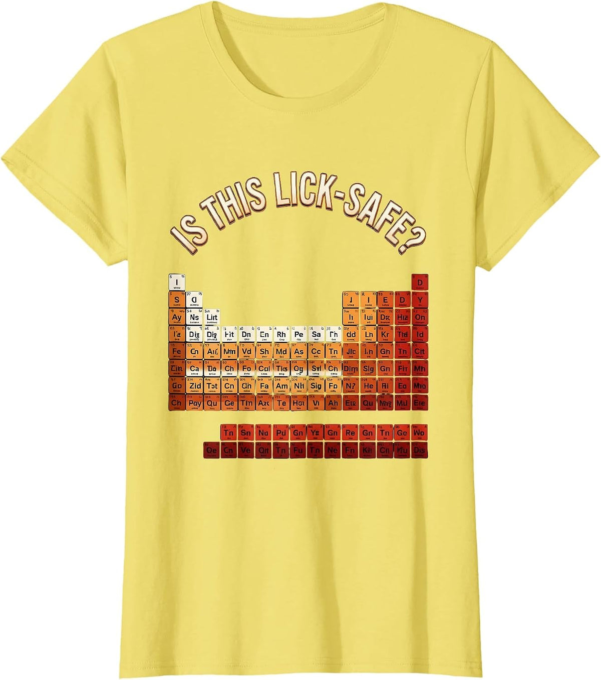 Women's Is This Lick-Safe? Funny Periodic Table Chemistry Teacher T-Shirt - Lemon Yellow