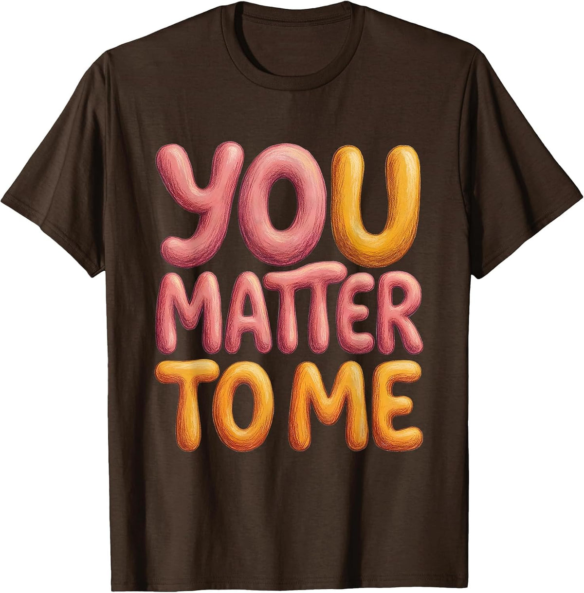Men's You Matter To Me Anti Bullying Awareness Design T-Shirt - Brown