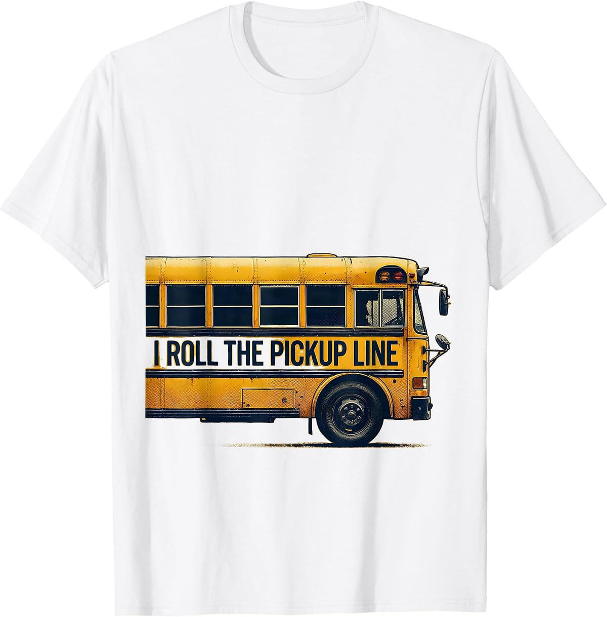 Men's I Roll The Pickup Line Funny School Bus Driver Appreciation T-Shirt - White