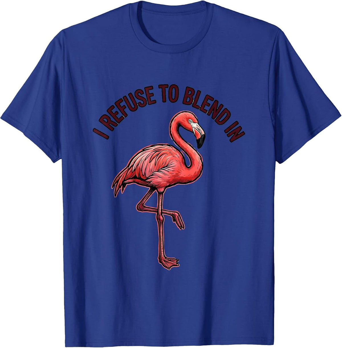 I Refuse To Blend In Flamingo Novelty Bird Lover Humor T-Shirt - Royal Blue