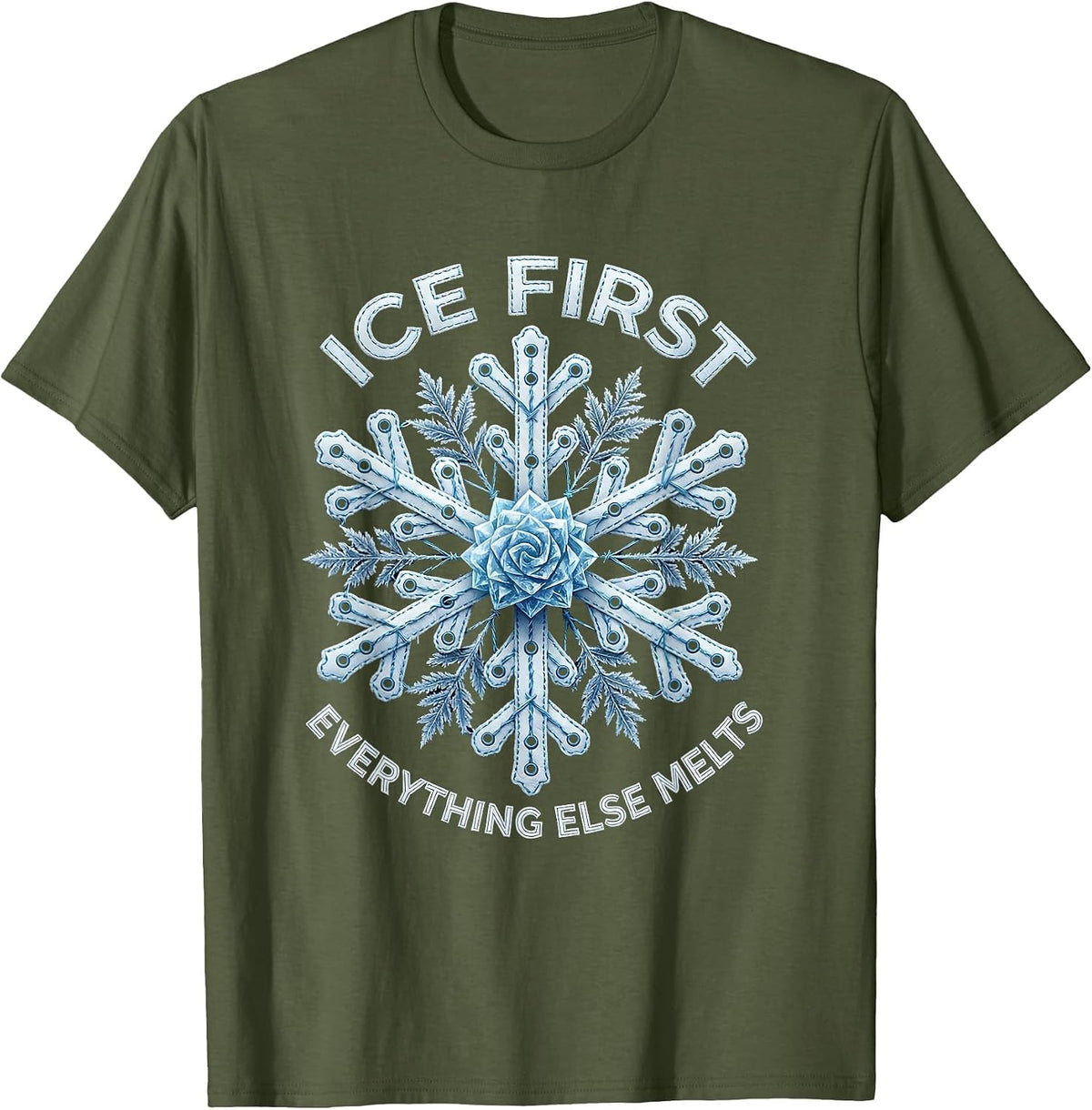 Ice First Everything Else Melts Cool Design T-Shirt - Olive Green