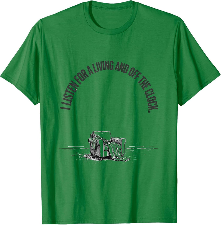 Men's I Listen For A Living And Off The Clock Funny Therapist T-Shirt - Kelly Green