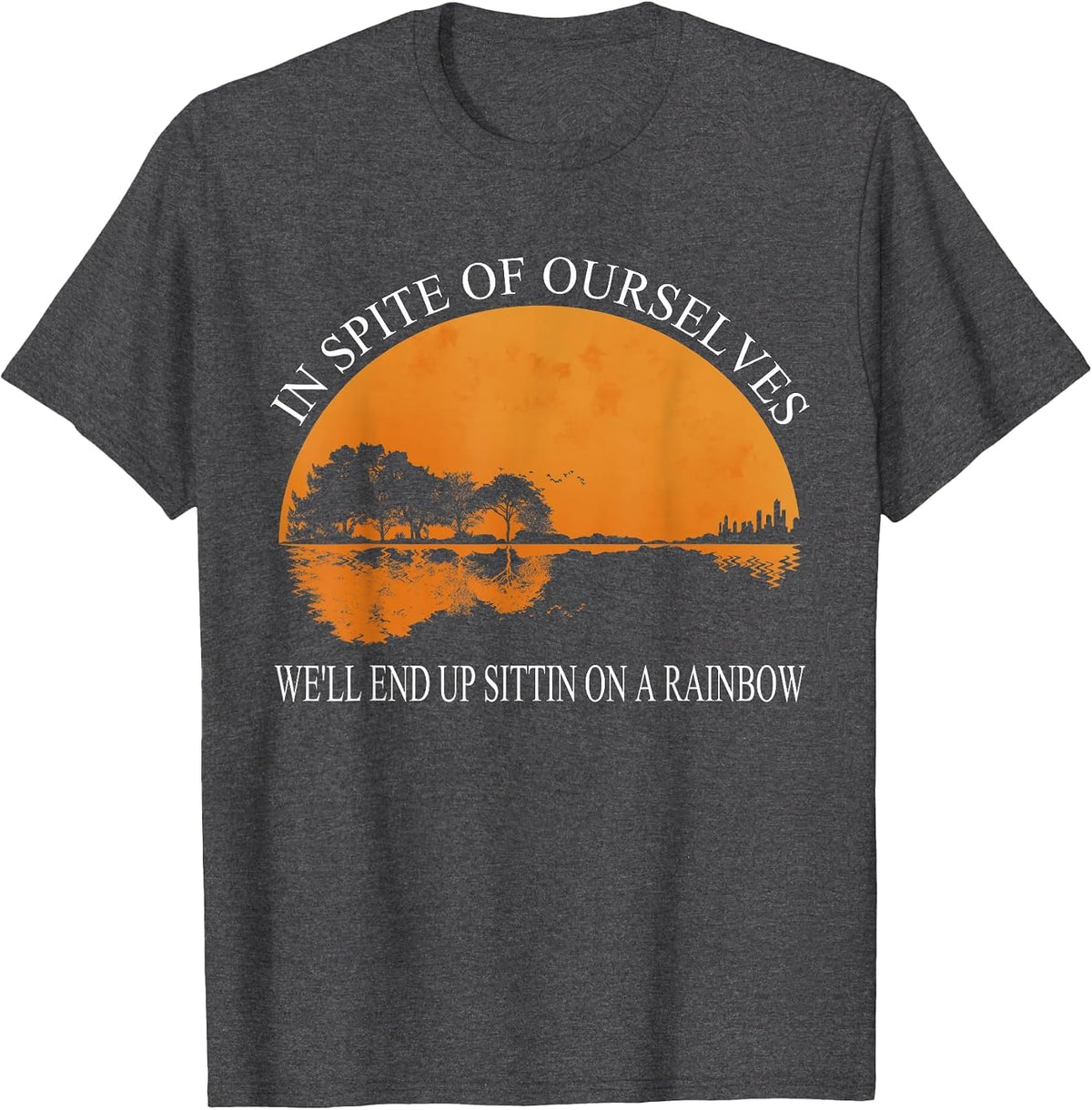 in Spite of Ourselves We'll End Up Sittin Apparel T-Shirt - Dark Heather Grey