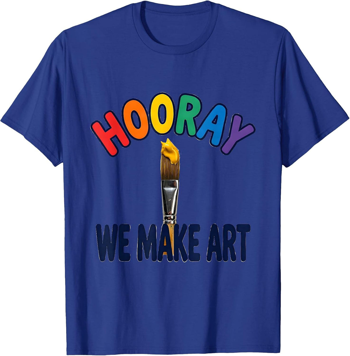 Hooray We Make Art Colorful Art Teacher Back To School T-Shirt - Royal Blue