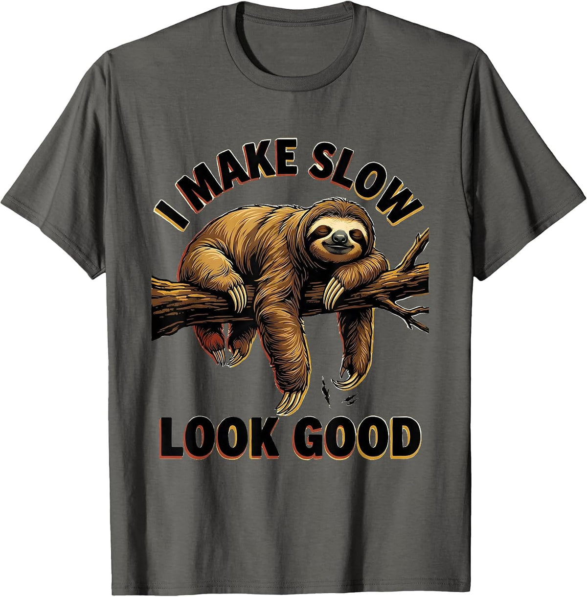 I Make Slow Look Good Funny Sloth Lover Gift T-Shirt - Asphalt Grey