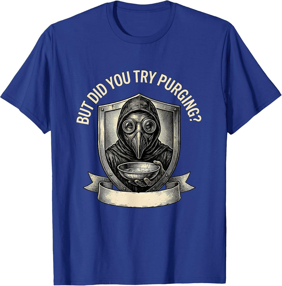 But Did You Try Purging Dark Humor Plague Doctor Medical T-Shirt - Royal Blue