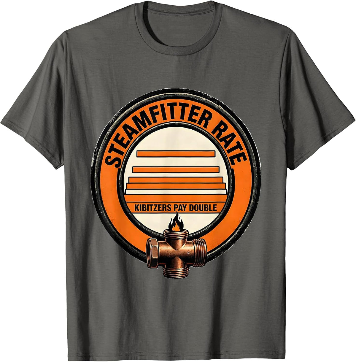 Steamfitter Rate: Kibitzers Pay Double Funny Plumber Gift T-Shirt - Asphalt Grey