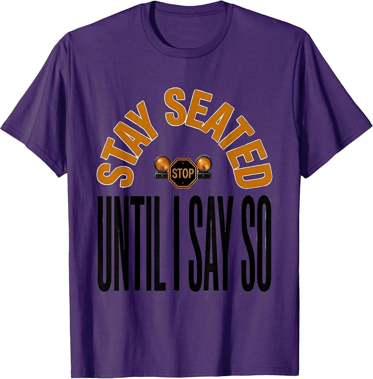 Men's Stay Seated Until I Say So Funny School Bus Driver T-Shirt - Purple