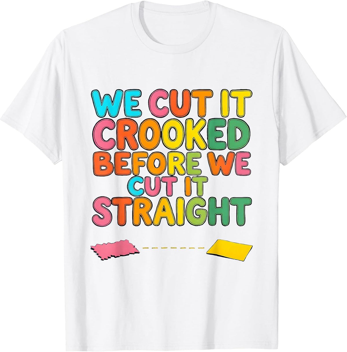 Men's We Cut It Crooked Before We Cut It Straight Teacher T-Shirt - White