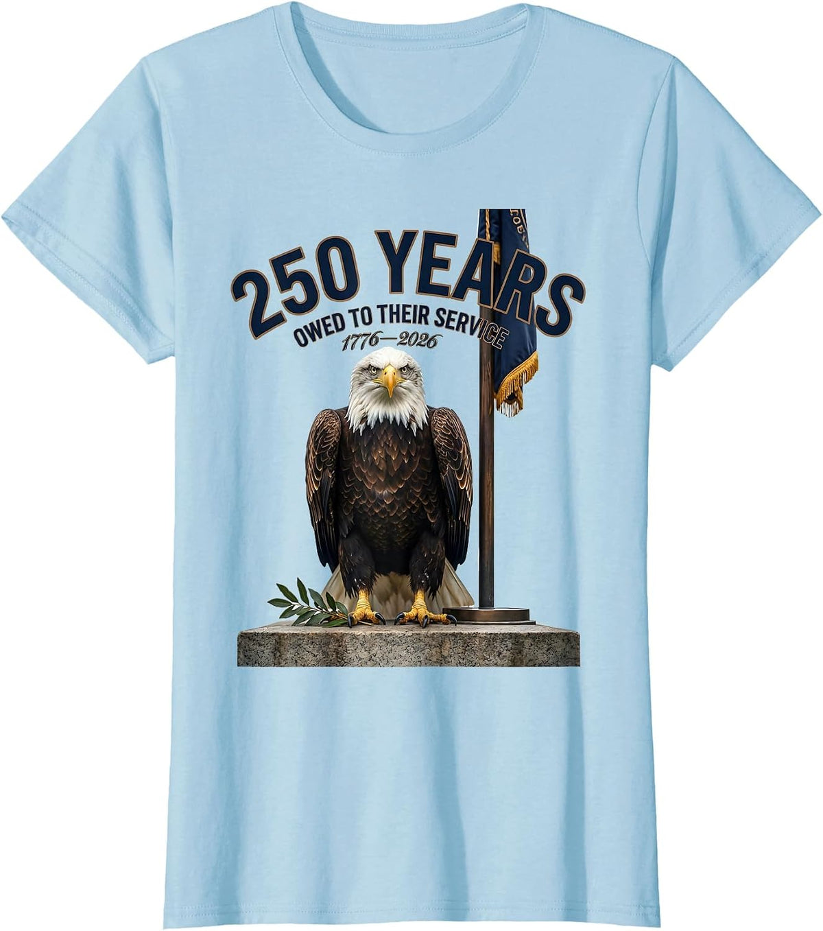 250 Years Owed To Their Service 1776–2026 Patriotic T-Shirt - Baby Blue