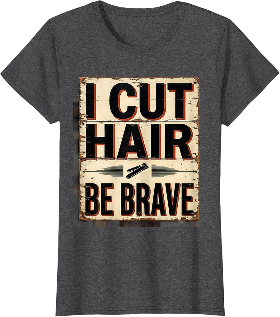 Women's I Cut Hair Be Brave Funny Barber Hairstylist Gift Christmas T-Shirt - Dark Heather Grey