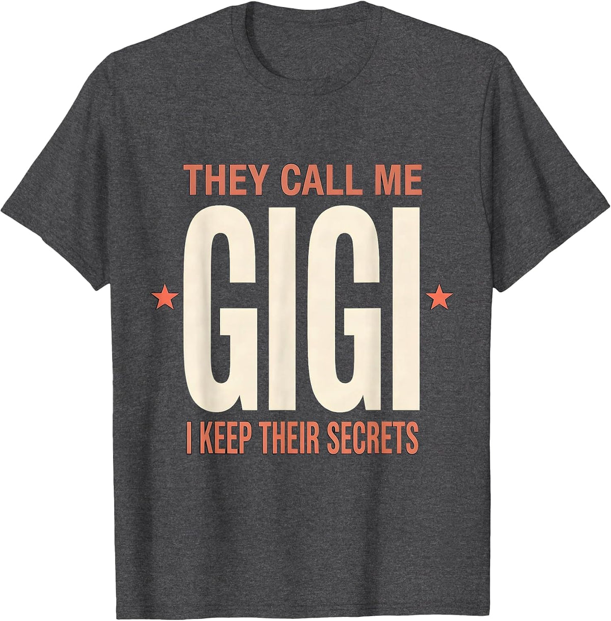 They Call Me Gigi I Keep Their Secrets Grandparent Gift T-Shirt - Dark Heather Grey