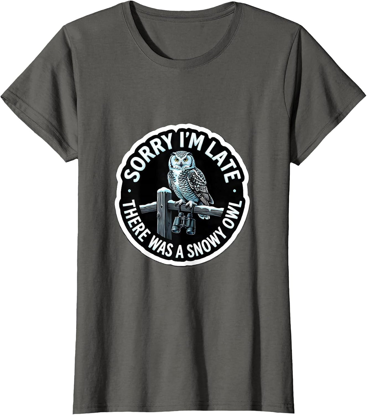 Women's Sorry I'm Late, There Was A Snowy Owl Funny Bird Watching T-Shirt - Asphalt Grey