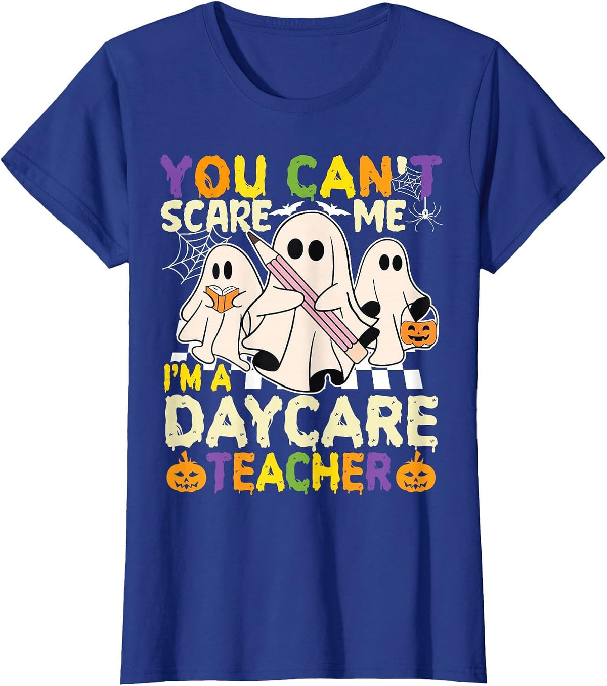 Halloween You Can't Scare Me I'm a Daycare Teacher Ghost T-Shirt - Royal Blue